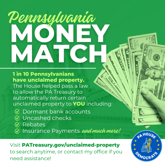 Graphic that says "Pennsylvania Money Match, 1 in 10 Pennsylvanians have unclaimed property. Visit PATreasury.gov/unclaimed-property to search anytime, or contact my office if you need assistance!"
